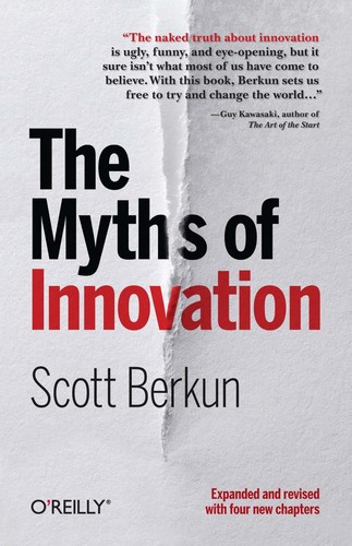 Scott Berkun: The myths of innovation (2010, O'Reilly)