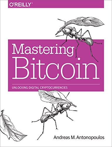 Andreas M. Antonopoulos: Mastering Bitcoin: Unlocking Digital Cryptocurrencies (O'Reilly Media)