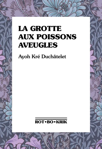Ayoh Kré Duchâtelet: La grotte aux poissons aveugles (Paperback, French language, 2025, Rot-Bo-Krik)
