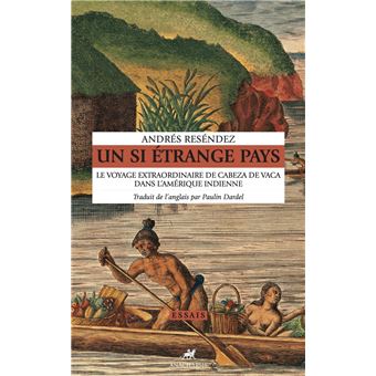 Andrés Reséndez: Un si étrange pays. Le voyage extraordinaire de Cabeza de Vaca dans l'Amérique indienne (Paperback, french language, Anacharsis)