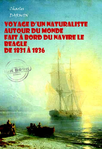 Charles Darwin: Voyage d’un naturaliste autour du monde fait à bord du navire le Beagle de 1831 à 1836 (EBook, français language, 2013, Ink book)