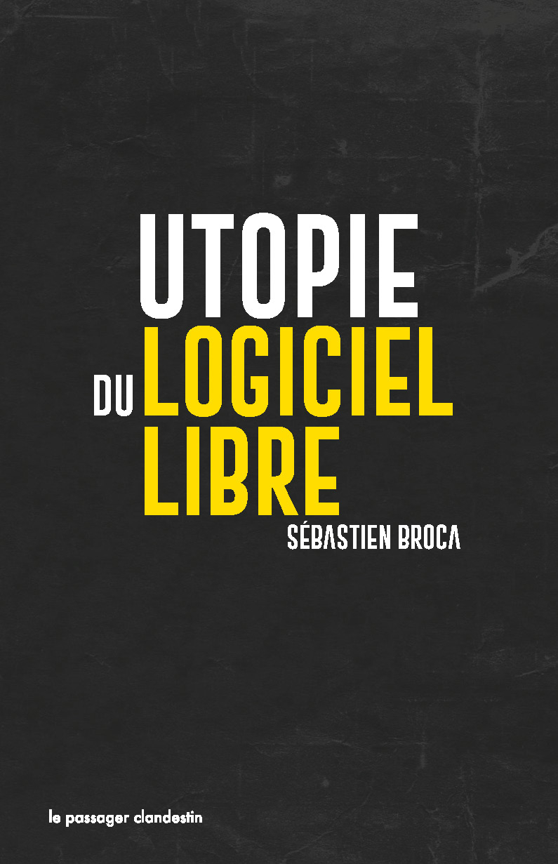 Sébastien Broca: Utopie du logiciel libre (French language, 2018, Le Passager Clandestin)