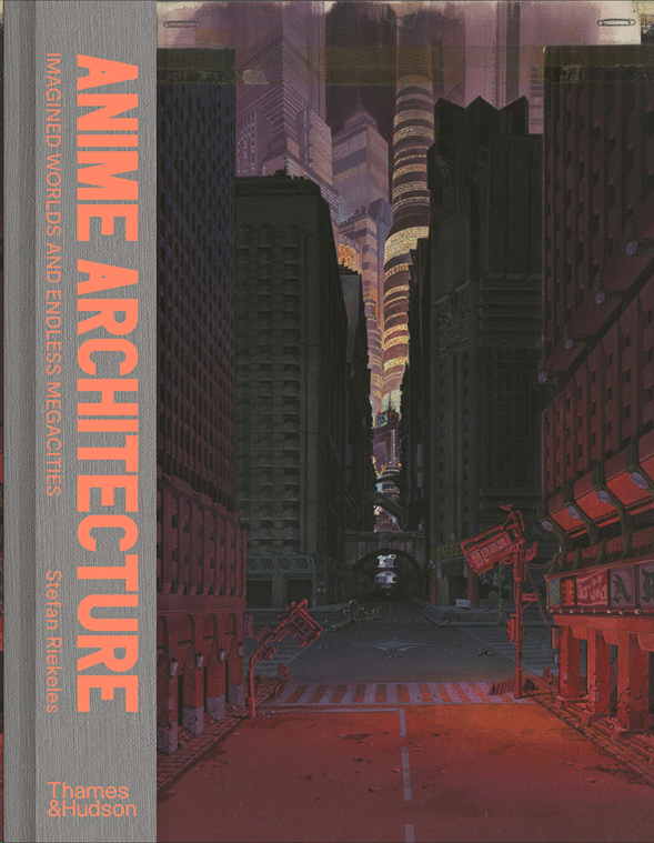 Stefan Riekele: Anime Architecture (Hardcover, 2020, Thames & Hudson)