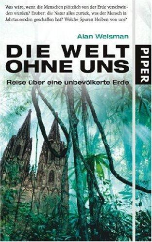 Alan Weisman, Alan Weisman: Die Welt ohne uns (German language, 2007, Piper)