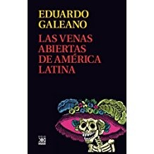 Galeano, Eduardo Galeano, Eduardo Galeano, Cedric Belfrage: Las venas abiertas de América Latina (2007, Siglo XXI)