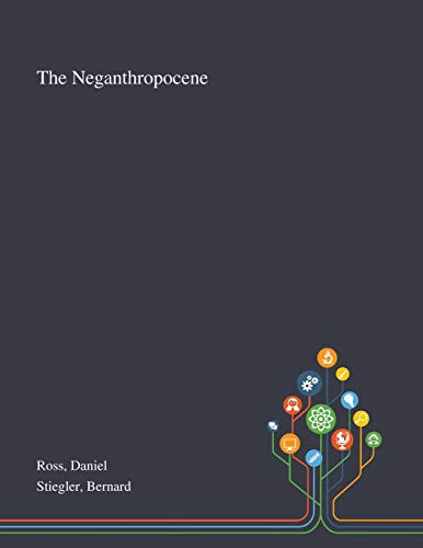 Bernard Stiegler, Daniel Ross: The Neganthropocene (Paperback, Saint Philip Street Press)