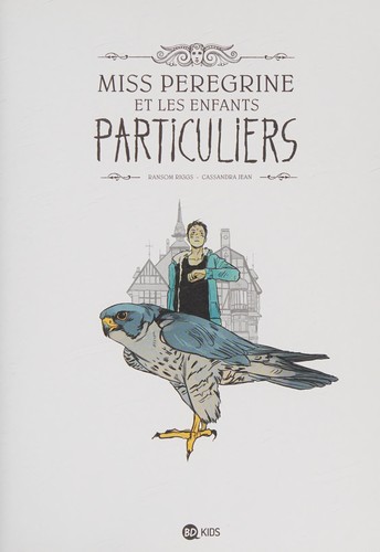 Ransom Riggs, Cassandra Jean: Miss Peregrine et les enfants particuliers (Paperback, French language, 2014, Bayard)