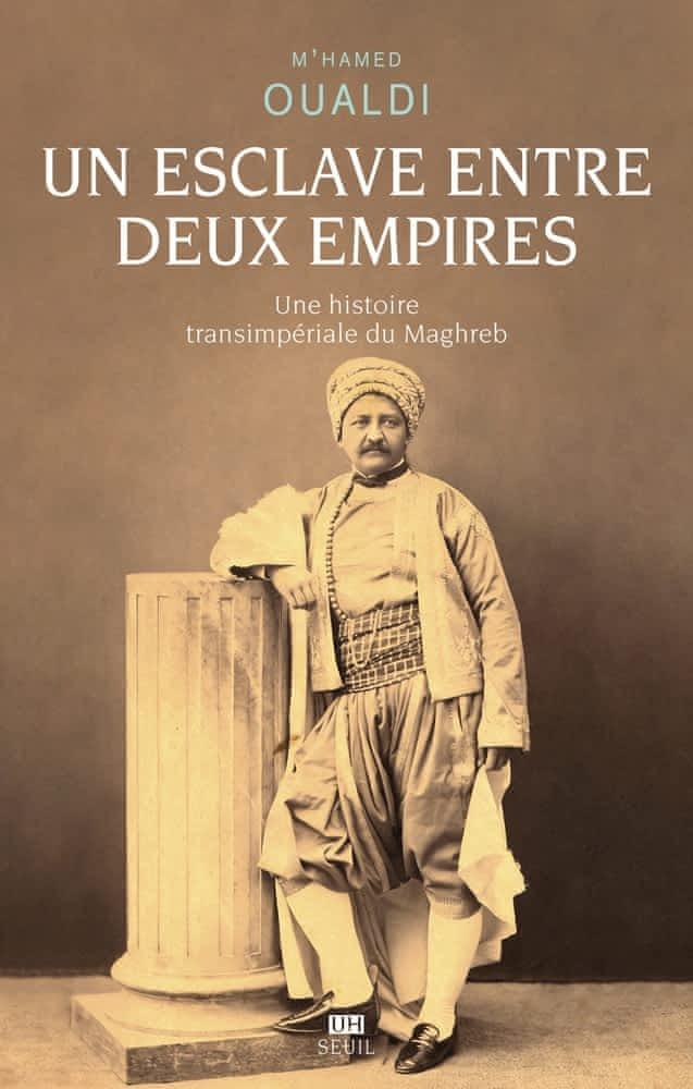 M'hamed Oualdi: Un esclave entre deux empires : une histoire transimpériale du Maghreb (French language, 2023, Éditions du Seuil)