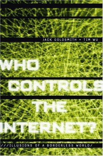 Tim Wu, Jack Goldsmith: Who Controls the Internet?: Illusions of a Borderless World (2006, Oxford University Press)