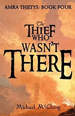 Michael McClung: The Thief Who Wasn't There (2018, CreateSpace Independent Publishing Platform)