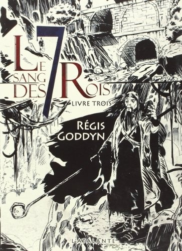 Régis Goddyn: Le Sang des 7 rois : Livre trois (français language, 2014, L'Atalante)