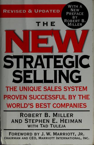 Robert B. Miller, Stephen E. Heiman, Miller, Robert B., Tad Tuleja, J. W. Marriott: The new strategic selling (2005, Warner Business Books)