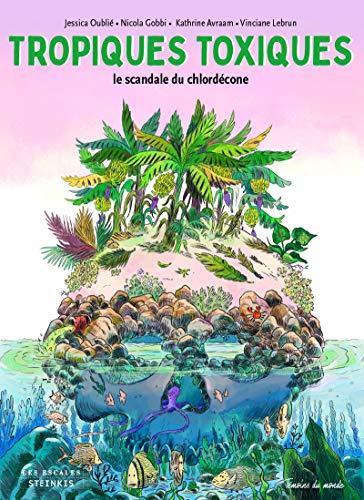 Jessica Oublié, Nicola Gobbi, Kathrine Avraam, Vinciane Lebrun: Tropiques toxiques (GraphicNovel, French language, 2020, Les escales éditions)