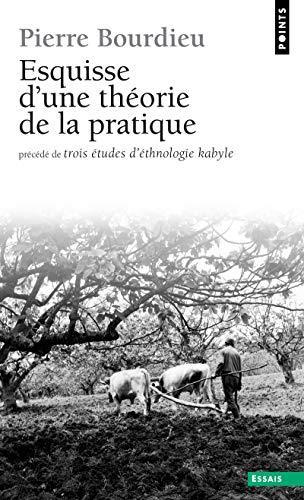 Pierre Bourdieu: Esquisse d'une théorie de la pratique. précédé de Trois études d'éthnologie kabyl (French language, 2000)