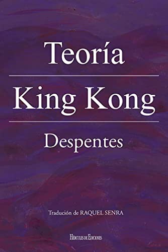 Virginie Despentes, Raquel Senra Fernández: Teoría King Kong (Paperback, Hércules de Ediciones)