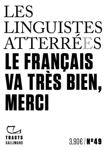 Les Linguistes Atterrées: Le français va très bien, merci (Paperback, français language, 2023, Gallimard)