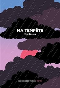 Éric Pessan: Ma tempête (Français language, Aux Forges de Vulcain)
