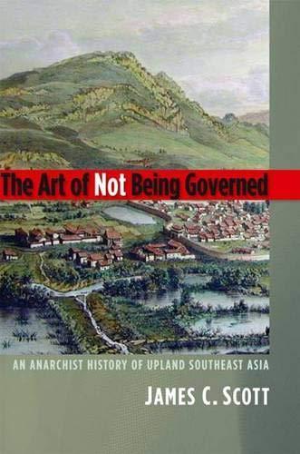 James C. Scott: The Art of Not Being Governed (2009, Yale University Press)