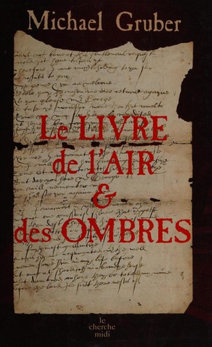 Gruber, Michael: Le livre de l'air et des ombres (French language, 2008, Le Cherche Midi)