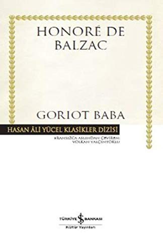 Honoré de Balzac: Goriot Baba -Ciltli- = [ Le Pere Goriot] (Paperback, Türkiye İş Bankası Kültür Yayınları)