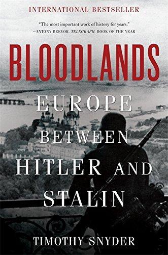 Timothy Snyder: Bloodlands: Europe Between Hitler and Stalin (2010, Basic Books)