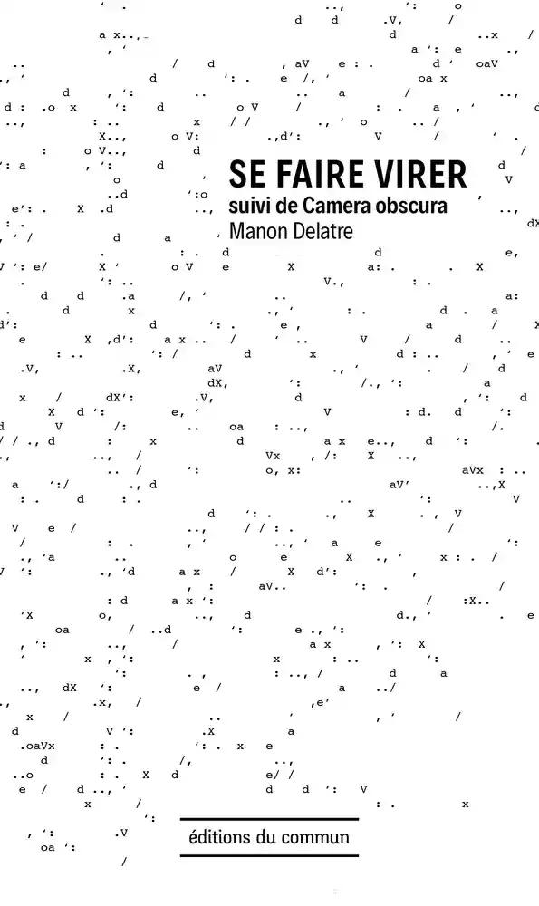 Manon Delatre: Se faire virer - Suivi de Camera obscura (French language, 2021, Éditions du commun)