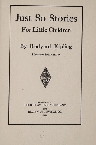 Rudyard Kipling: Just so stories for little children (1914, Pub. by Doubleday, Page & company for Review of reviews co.)