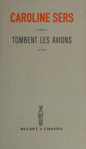 Caroline Sers: Tombent les avions (French language, 2004, Buchet-Chastel)