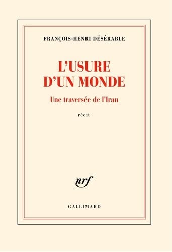 François-Henri Désérable: L'usure d'un monde: Une traversée de l'Iran (français language, Gallimard)