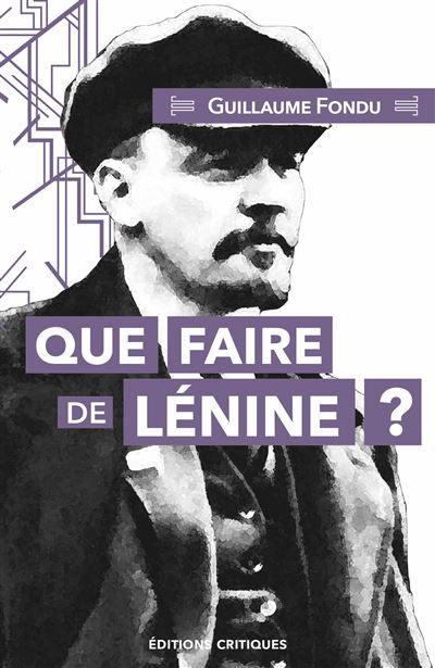 Guillaume Fondu: Que faire de Lénine ? (Paperback, French language, 2023, Editions critiques)