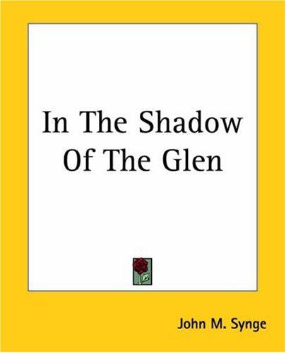 John Millington Synge: In The Shadow Of The Glen (Paperback, 2004, Kessinger Publishing)