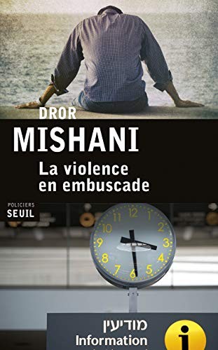 Dror Mishani: La Violence en embuscade (Paperback, 2015, SEUIL, Seuil)