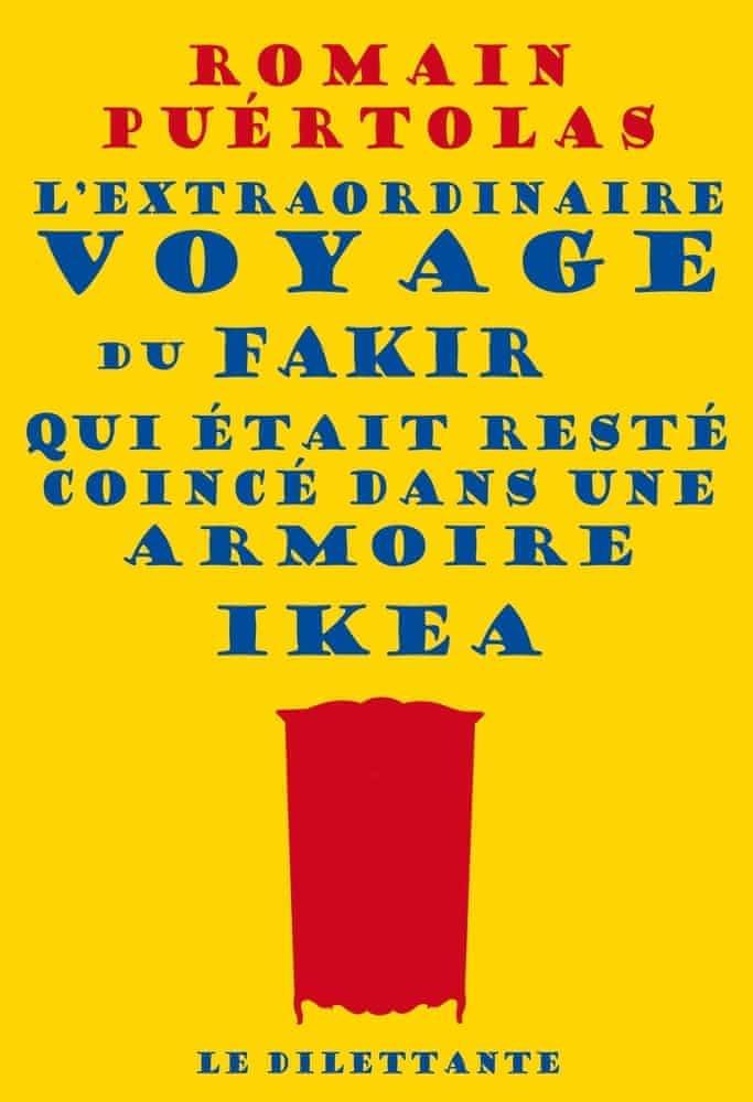 Romain Puértolas: L'extraordinaire voyage du fakir qui était resté coincé dans une armoire Ikea (French language, 2021)