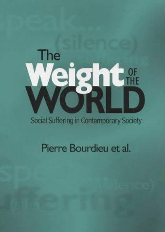 Pierre Bourdieu, Alain Accardo: The weight of the world (1999, Polity Press)