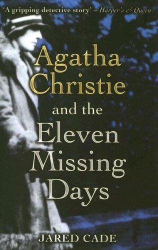 Jared Cade: Agatha Christie And the Eleven Missing Days (Paperback, Peter Owen Publishers)