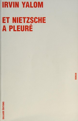 Irvin D. Yalom: Et Nietzsche a pleuré (French language, 2007, Galaade éditions)
