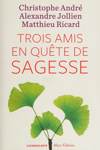 Christophe André: Trois amis en quête de sagesse (French language, 2015)