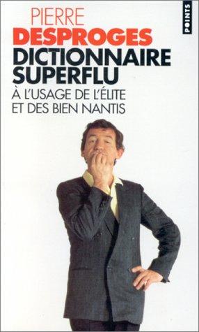 Pierre Desproges: Dictionnaire superflu à l'usage de l'élite et des bien nantis