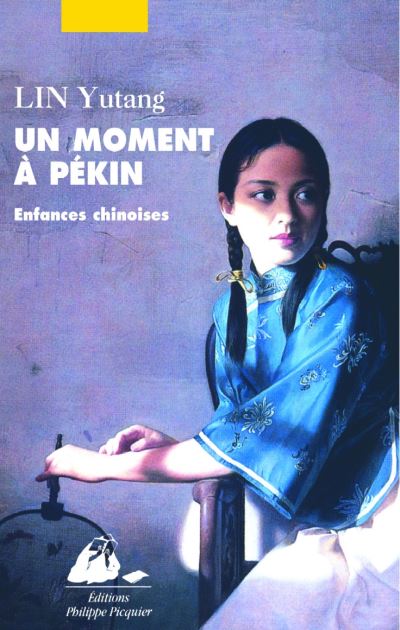 Lin Yutang: Un moment à Pékin, enfance chinoise (français language, 2022, Philippe Picquier)