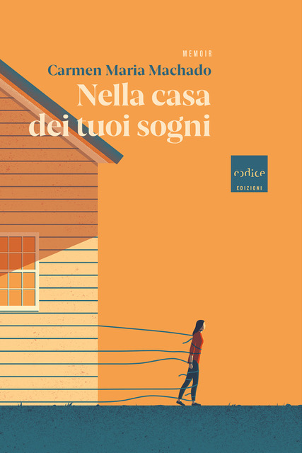 Carmen Maria Machado: Nella casa dei tuoi sogni (italiano language, 2020, Codice edizioni)