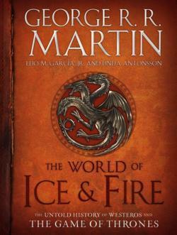 George R. R. Martin, Elio Garcia, Linda Antonsson: The World of Ice & Fire (2014)