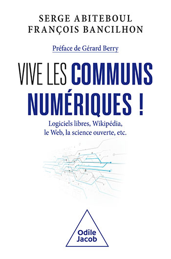 Serge Abiteboul, François Bancilhon: Vive les communs numériques ! (French language, 2024, Éditions Odile Jacob)
