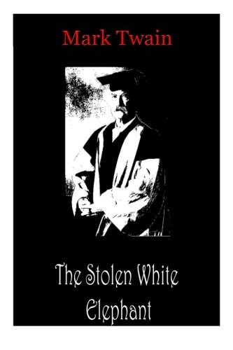Mark Twain: The Stolen White Elephant (Paperback, CreateSpace Independent Publishing Platform)