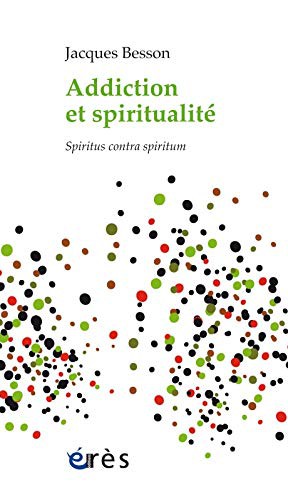 Jacques Besson: Addiction et spiritualité (Paperback, français language, 2017, ERES)