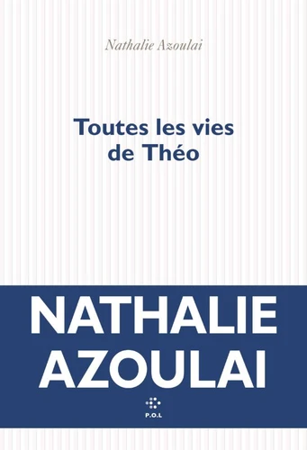 Nathalie Azoulai: Toutes les vies de Théo (Paperback, français language, 2025, P.O.L)