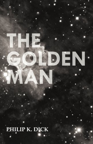 Philip K. Dick: The Golden Man (Moran Press)