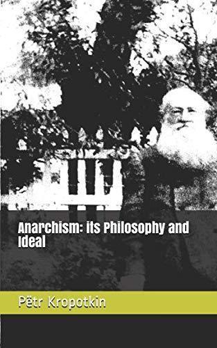 Peter Kropotkin: Anarchism: its Philosophy and Ideal (2017)