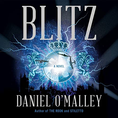Daniel O'Malley: Blitz (AudiobookFormat, Hachette B and Blackstone Publishing)