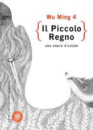 Wu Ming: Il piccolo regno (Hardcover, Italian language, 2016, Bompiani)