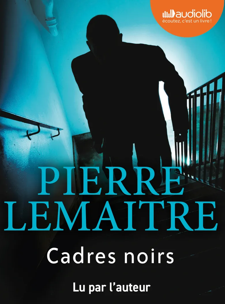 Pierre Lemaitre: Cadres noirs (AudiobookFormat, 2023, Audiolib)